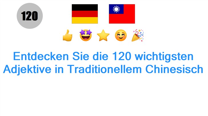 Entdecken Sie die 120 wichtigsten Adjektive in Traditionellem Chinesisch